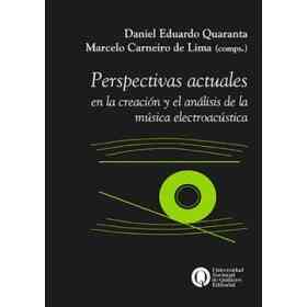 Perspectivas Actuales en La Creacion Y El Analisis De La Musica Electroacustica