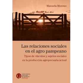 Relaciones Sociales en El Agro Pampeano Tipos De Vinculos Y Sujetos Sociales en La Produccion.