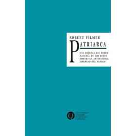 Patriarca Una Defensa Del Poder Natural De Los Reyes Contra La Antinatural Libertad Del Pueblo