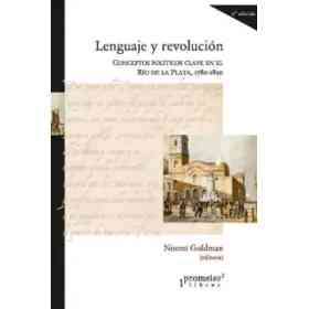 Lenguaje Y Revolucion Conceptos Politicos Clave en El Rio De La Plata 1780-1850 (2 Edicion