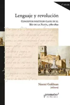 Lenguaje Y Revolucion Conceptos Politicos Clave en El Rio De La Plata 1780-1850 (2 Edicion