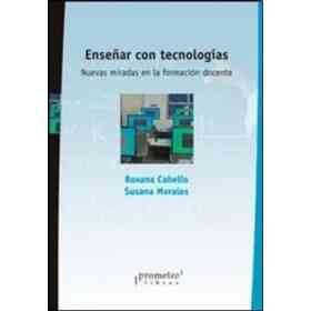 Enseñar Con Tecnologias Nuevas Miradas en La Formacion Docente