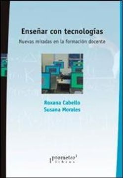 Enseñar Con Tecnologias Nuevas Miradas en La Formacion Docente