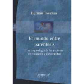 Mundo Entre Parentesis Una Arqueologia De Las Nociones De Reduccion Y Corporalidad (Rustic