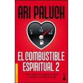 Ii. El Combustible Espiritual. Como Dejar De Romperse El Alma Y Empezar a Romperse El Ego