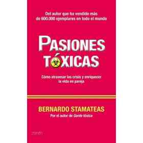 Pasiones Toxicas Como Atravesar Las Crisis Y Enriquecer La Vida De Pareja