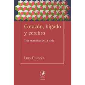 Corazón, Hígado Y Cerebro: Tres Maneras De La Vida (Los Libros Del Zorzal)