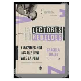 Lectores Rebeldes: Y Razones Por Las Que Leer Vale La Pena