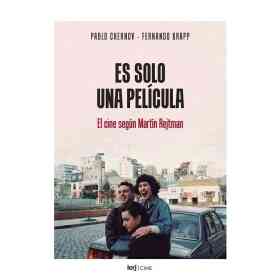 Es Solo Una Pelicula. El Cine Segun Martin Rejtman