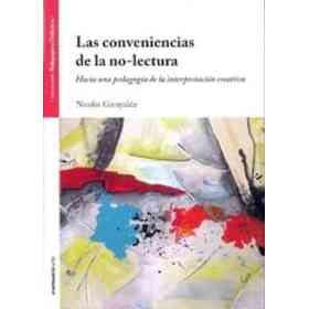 Conveniencias De La No Lectura. Hacia Una pedagogía De La Interpretación Creativa