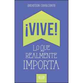 Vive! Lo Que Realmente Importa