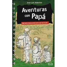 Aventuras Con Papa: Una Guia Para Divertirte Con Tus Hijos