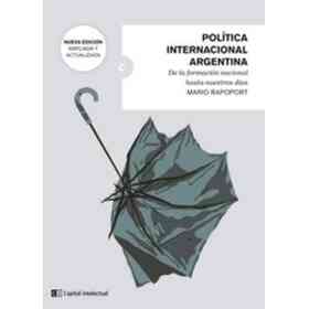 Política Internacional Argentina. Desde La Formación Nacional Hasta Nuestros Dias