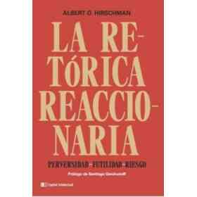 La Retorica Reaccionaria. Perversidad, Futilidad, Riesgo