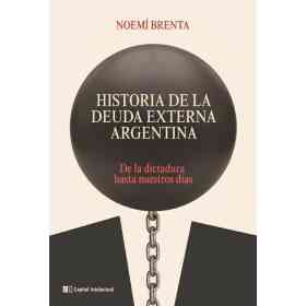 Historia De La Deuda Externa Argentina (Edicion 2022)