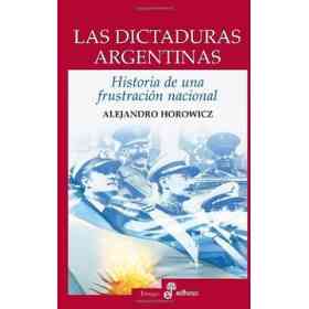 Las Dictaduras Argentinas. Historia De Una Frustración Nacional.