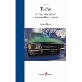Tucho La Operacion Mexico O Lo Irrevocable De La Pasion