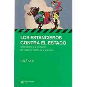 Estancieros Contra El Estado: La Liga Agraria Y La Formacion Del Ruralismo Politico en La Argentina (Spanish Edition)