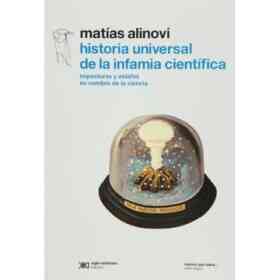 Historia Universal De La Infamia Científica. Imposturas Y Estafas en Nombre De La Ciencia