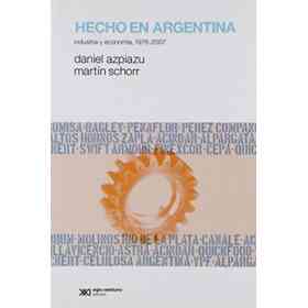 Hecho en Argentina. Industria Y Economia, 1976-2007