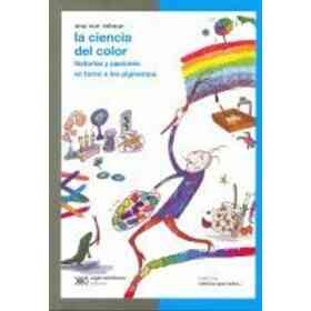 La Ciencia Del Color: Historias Y Pasiones en Torno a Los Pigmentos