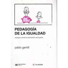 Pedagogia De La Igualdad. Ensayos Contra La Educacion Excluyente