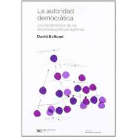 La Autoridad Democratica. Los Fundamentos De Las Decisiones Politicas Legitimas