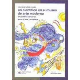 Un Cientifico en Museo De Arte Moderno. Encuentros Cercanos Entre El Arte Y La Ciencia (Spanish Edition)
