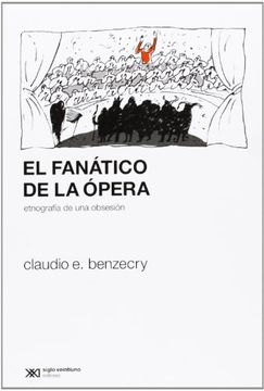 El Fanatico De La Opera. Etnografia De Una Obsesion