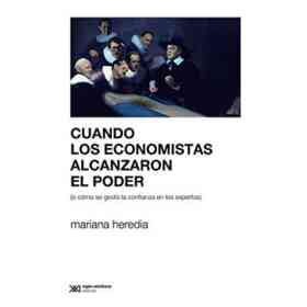 Cuando Los Economistas Alcanzaron El Poder