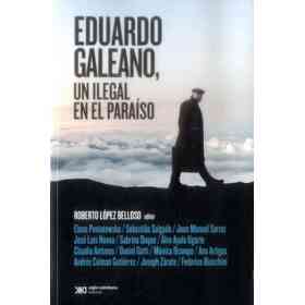 Eduardo Galeano Un Ilegal en El Paraiso