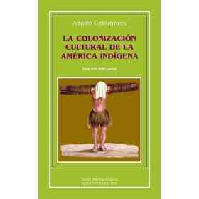 La Colonizacion Cultural De La America Indigena