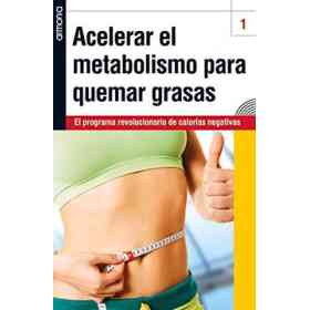 Acelerar El Metabolismo Para Quemar Grasas: El Programa Revolucionario De calorías Negativas