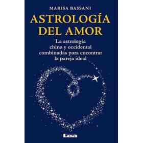 Astrología Del Amor: La astrología China Y Occidental Combinadas Para Encontrar La Pareja Ideal