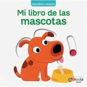 Pequeños Curiosos : Mi Libro De Las Mascotas