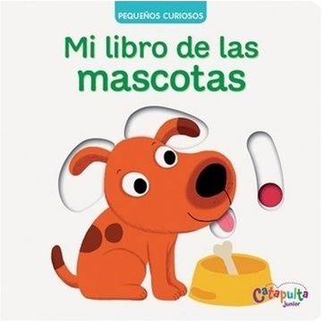 Pequeños Curiosos : Mi Libro De Las Mascotas