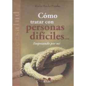 Cómo Lidiar Con Personas Difíciles. Empezando Por Mí