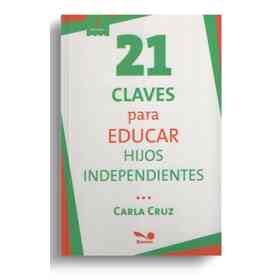 21 Claves Para Educar Hijos Independientes