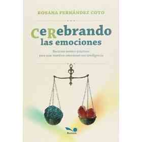 Cerebrando Las Emociones Recursos Teorico Practicos Para Usar Nuestras Emociones