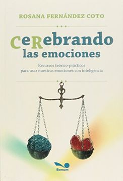 Cerebrando Las Emociones Recursos Teorico Practicos Para Usar Nuestras Emociones
