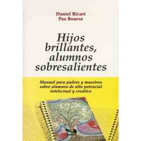 Hijos Brillantes Alumnos Sobresalientes: Manual Para Padres Y Maestros Sobre Alumnos De Alto Potenci