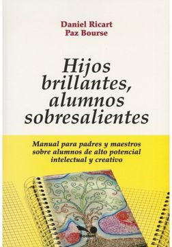 Hijos Brillantes Alumnos Sobresalientes: Manual Para Padres Y Maestros Sobre Alumnos De Alto Potenci