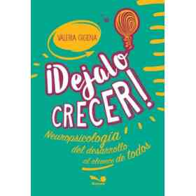 Dejalo Crecer Neuropsicologia Del Desarrollo Al Alcance De Todos