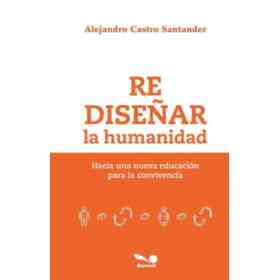 Rediseñar La Humanidad - Hacia Una Nueva Educación Para La Convivencia