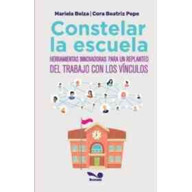 Constelar La Escuela Herramientas Innovadoras Para Un Replanteo Del Trabajo Con Los Vinculos