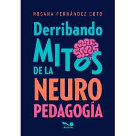 Derribando Mitos De La Neuro Pedagogía