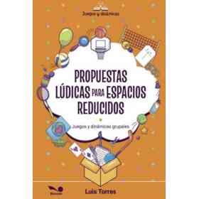 Propuestas Lúdicas Para Espacios Reducidos - Juegos Y Dinámicas Grupales