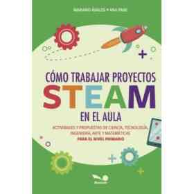 Cómo Trabajar Proyectos Steam en El Aula