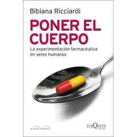 Poner El Cuerpo. La Experimentacion Farmaceutica en Seres Humanos