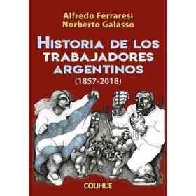 Historia De Los Trabajadores Argentinos (1857-2018)